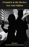 I Found it at the Movies: Neo-Noir Reviews - Debbi Mack - 9780982950821