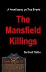 The Mansfield Killings: A Novel Based on True Events - Scott Fields - 9780982993132