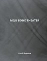 Milk Bone Theater - AGUIRRE,  Frank - 9780983150275