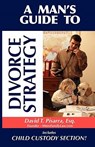A Man's Guide to Divorce Strategy - David T Pisarra - 9780983163503