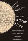 Lucian's A True Story: An Intermediate Greek Reader: Greek Text with Running Vocabulary and Commentary - Edgar Evan Hayes - 9780983222804