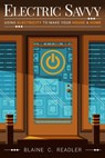 Electric Savvy: Using Electricity to Make Your House a Home - Blaine C. Readler - 9780983497363