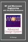 RF and Microwave Engineering - With 100 Keysight (ADS) Workspaces - Ali A. Behagi - 9780983546078