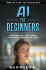 AI for Beginners: Learn Artificial Intelligence Now and Stay Ahead of the Curve - Mark Anthony Germanos - 9780983576945