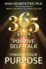 365 Days of Positive Self-Talk for Finding Your Purpose - HELMSTETTER PH. D.,  Shad - 9780983631248