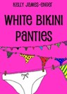 White Bikini Panties - Kelly James-Enger - 9780983663317