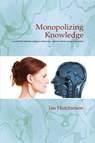 Monopolizing Knowledge - Ian (Massachusetts Institute of Technology) Hutchinson - 9780983702306