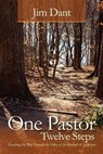 One Pastor, Twelve Steps: Preaching My Way Through the Valley of the Shadow of Addiction - Jim Dant - 9780983986348