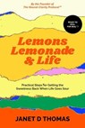Lemons, Lemonade & Life: Practical Steps for Getting the Sweetness Back When Life Goes Sour - Janet D. Thomas - 9780984026401