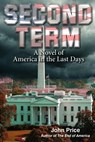 SECOND TERM A Novel of America in the Last Days - John Price - 9780984077137