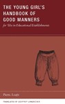 The Young Girl's Handbook of Good Manners for Use in Educational Establishments - Pierre Louys - 9780984115518