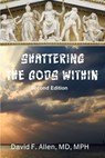 Shattering the Gods Within - David F. Allen - 9780984166992