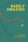 Koyczan, S: Barely Amazing - Shane Koyczan - 9780984503179