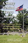 A Story Behind Every Stone, The Confederate Section of Oakwood Cemetery, Raleigh, North Carolina - Charles E. Purser - 9780984552917