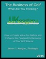 The Business of Golf - What Are You Thinking? 2016 - KEEGAN,  J. J. - 9780984626854