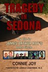 Tragedy in Sedona; My Life in James Arthur Ray's Inner Circle - Connie Joy - 9780984635955