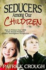Seducers Among Our Children: How to Protect Your Child from Sexual Predators - CROUGH,  Patrick - 9780984636655