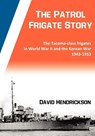 The Patrol Frigate Story | The Tacoma-class Frigates in World War II and the Korean War 1943-1953 - David Hendrickson - 9780984637102