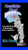 The Insatiable Cloud: How Wall Street & Washington Broke Capitalism - Mark Farrell - 9780984696635