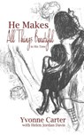 He Makes All Things Beautiful - Yvonne Carter ; Helen Jordan Davis - 9780984841080
