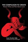 The Compulsion to Create: Women Writers and Their Demon Lovers - Susan Kavaler-Adler - 9780984870004