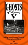 Ghosts of Gettysburg V: Spirits, Apparitions and Haunted Places on the Battlefield - Mark Nesbitt - 9780984906307