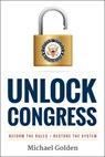 Unlock Congress: Reform the Rules - Restore the System - Michael Golden - 9780984991990