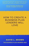 How to create a business plan lenders will love - David L. Brown - 9780985046064
