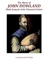 The Music of John Dowland Made Easy for Solo Classical Guitar - Mark Phillips - 9780985050184