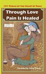 Through Love Pain Is Healed - Jalaluddin Rumi - 9780985056872