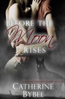 Before the Moon Rises - Catherine Bybee - 9780985088811