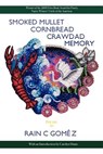 Smoked Mullet Cornbread Crawdad Memory - Rain C. Gomez - 9780985133726