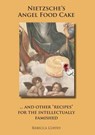 Nietzsche's Angel Food Cake: And Other Recipes for the Intellectually Famished - Rebecca Coffey - 9780985403423
