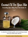 Coconut Oil For Your Skin - Nourishing Your Body From The Outside In - Jennifer at Hybrid Rasta Mama - 9780985415907