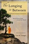 The Longing In Between: - Sacred Poetry From Around The World (A Poetry Chaikhana Anthology) - Ivan M. Granger - 9780985467937