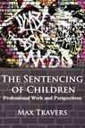 THE Sentencing of Children - Dr. Max Travers - 9780985569877