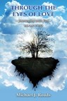 Through the Eyes of Love - Michael J. Roads - 9780985604851