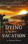 Dying for a Vacation - Donna Huston Murray - 9780985688059