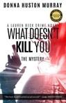 What Doesn't Kill You - Donna Huston Murray - 9780985688073