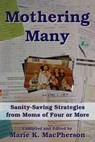 Mothering Many: Sanity-Saving Strategies from Moms of Four or More - Marie K. MacPherson - 9780985754341