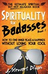 Spirituality for Badasses - J Stewart Dixon - 9780985857905