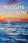 Nuggets of Wisdom: Quotes to Ponder and Inspire - Brent N. Hunter - 9780985882181