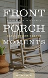 Front Porch Moments - Gayle Rogers Foster - 9780985940652