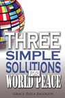 Three Simple Solutions For World Peace - Grace Dola Balogun - 9780985971342