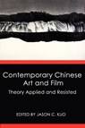 Contemporary Chinese Art and Film - Jason C (Dept. of Art History & Archaeology) Kuo - 9780986021664