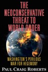 The Neoconservative Threat to World Order - Paul Craig Roberts - 9780986076992