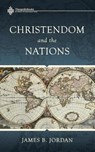 Christendom and the Nations - James B Jordan - 9780986292491