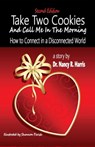 Take Two Cookies and Call Me in The Morning:How to Connect in a Disconnected World - Nancy Harris - 9780986354441