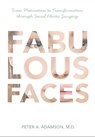 Fabulous Faces: From Motivation to Transformation Through Plastic Surgery - Peter Adamson - 9780986574214
