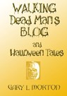 Walking Dead Man's Blog & Halloween Tales - Gary L Morton - 9780986699405